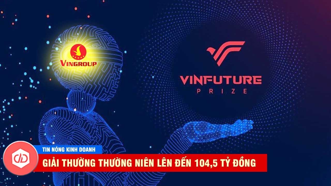 Giải thưởng VinFuture – Giải thưởng KH&CN quốc tế đầu tiên tại Việt Nam